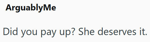 ArguablyMe Did you pay up? She deserves it.