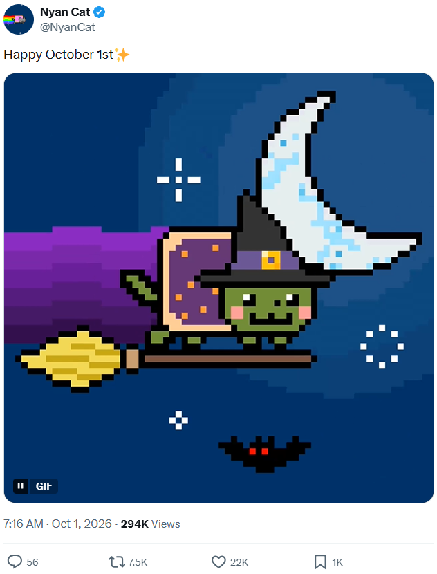 Nyan Cat @Nyan Cat Happy October 1st+ II GIF 7:16 AM - Oct 1, 2026 - 294K Views 56 7.5K 22K ☐ 1K