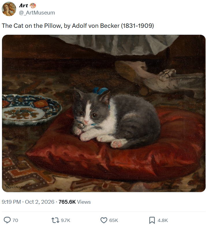 Art @_ArtMuseum The Cat on the Pillow, by Adolf von Becker (1831-1909) 9:19 PM • Oct 2, 2026 - 765.6K Views 70 19.7K 65K 4.8K