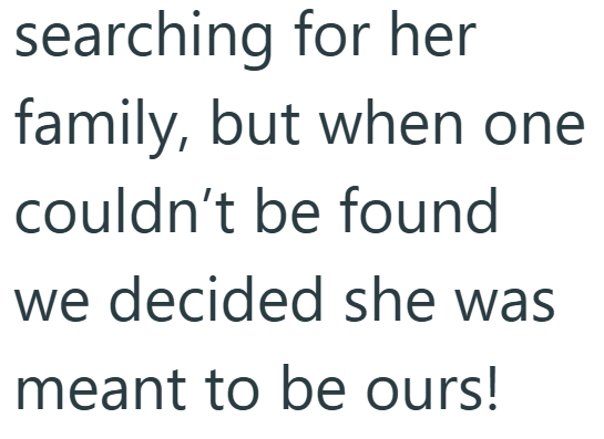 searching for her family, but when one couldn't be found we decided she was meant to be ours!