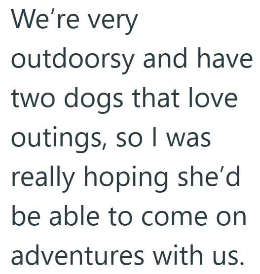 We're very outdoorsy and have two dogs that love outings, so I was really hoping she'd be able to come on adventures with us.
