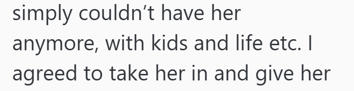 simply couldn't have her anymore, with kids and life etc. I agreed to take her in and give her