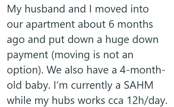 My husband and I moved into our apartment about 6 months ago and put down a huge down payment (moving is not an option). We also have a 4-month- old baby. I'm currently a SAHM while my hubs works cca 12h/day.