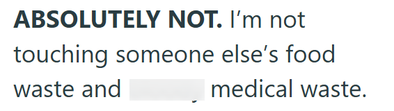 ABSOLUTELY NOT. I'm not touching someone else's food waste and medical waste.