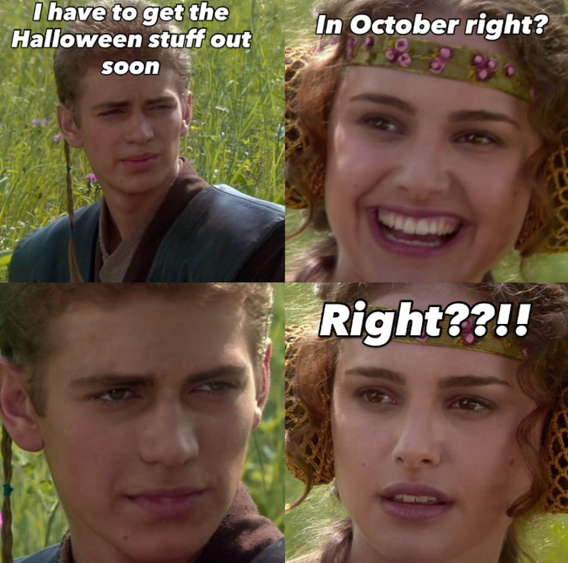 I have to get the Halloween stuff out soon In October right? Right??!!
