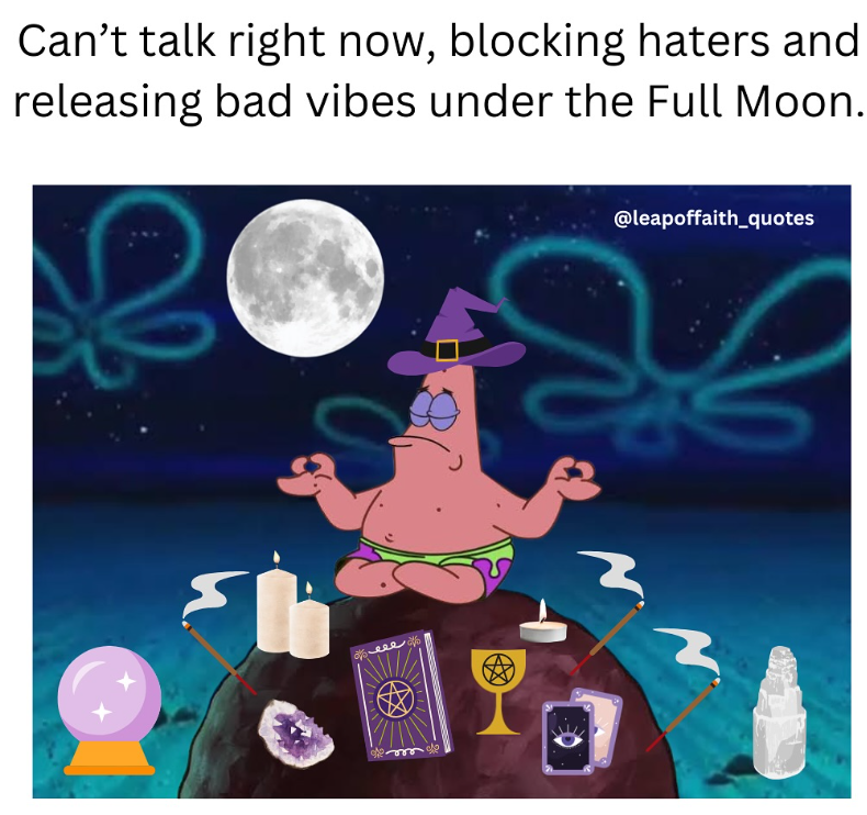Can't talk right now, blocking haters and releasing bad vibes under the Full Moon. @leapoffaith_quotes NN
