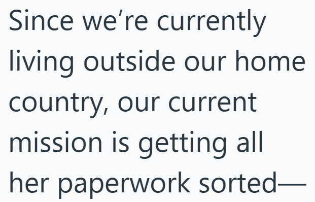 Since we're currently living outside our home country, our current mission is getting all her paperwork sorted-