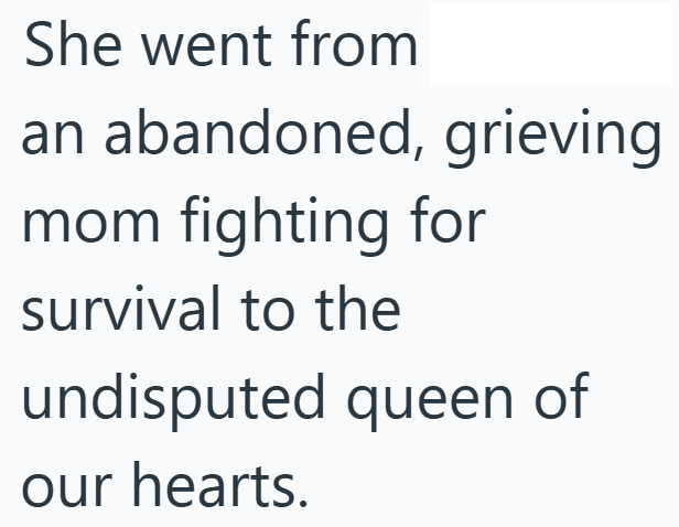She went from an abandoned, grieving mom fighting for survival to the undisputed queen of our hearts.