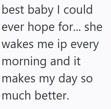best baby I could ever hope for... she wakes me ip every morning and it makes my day so much better.
