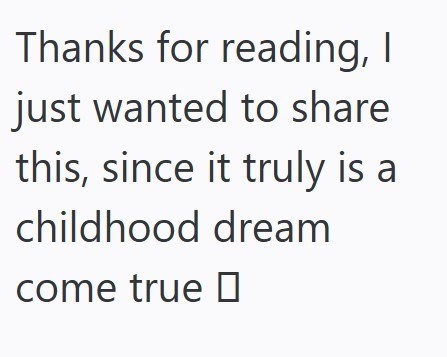 Thanks for reading, I just wanted to share this, since it truly is a childhood dream come true □