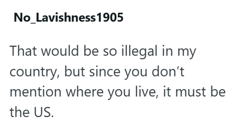 No_Lavishness 1905 That would be so illegal in my country, but since you don't mention where you live, it must be the US.