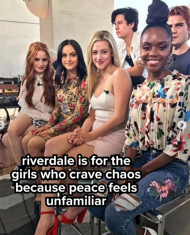 riverdale is for the girls who crave chaos because peace feels unfamiliar