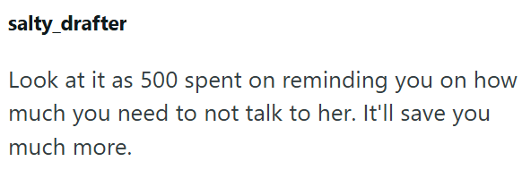 salty_drafter Look at it as 500 spent on reminding you on how much you need to not talk to her. It'll save you much more.