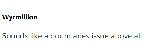 Wyrmillion Sounds like a boundaries issue above all