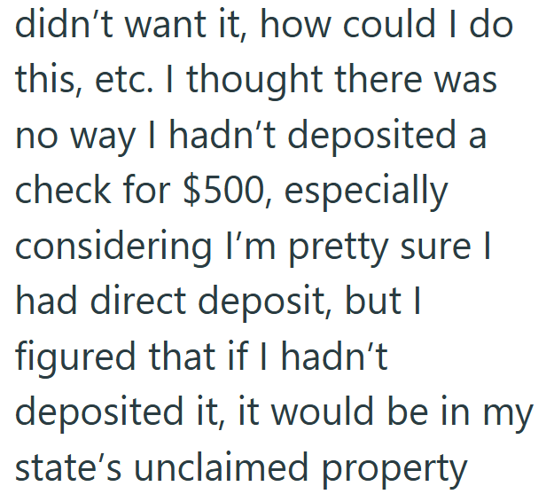 didn't want it, how could I do this, etc. I thought there was no way I hadn't deposited a check for $500, especially considering I'm pretty sure I had direct deposit, but I figured that if I hadn't deposited it, it would be in my state's unclaimed property