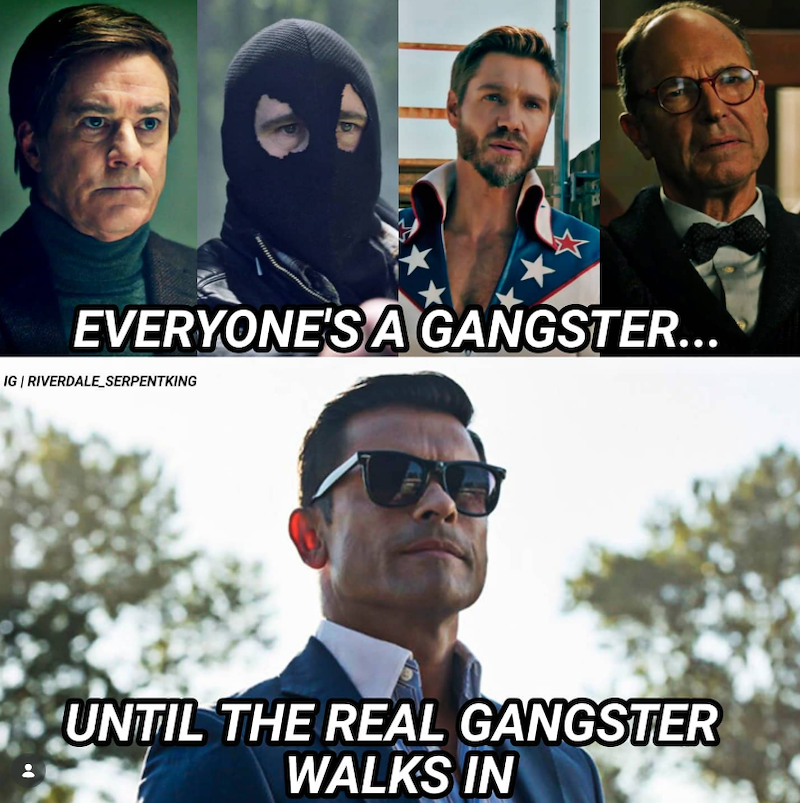 EVERYONE'S A GANGSTER... IG | RIVERDALE_SERPENTKING UNTIL THE REAL GANGSTER WALKS IN