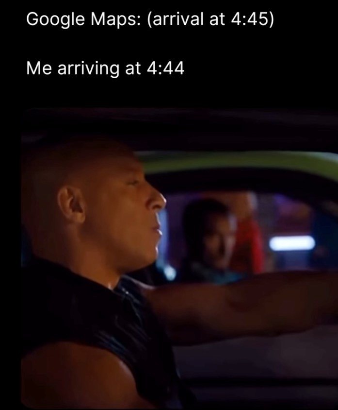 Google Maps: (arrival at 4:45) Me arriving at 4:44