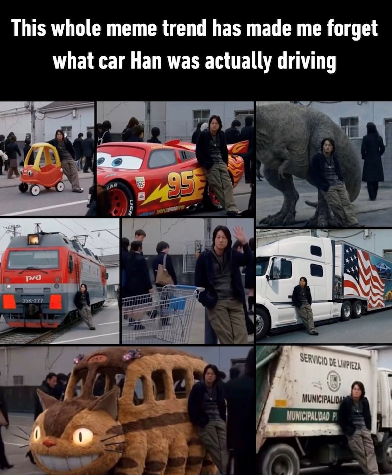 This whole meme trend has made me forget what car Han was actually driving PɅa 35K-777 CAR LIGH 95 inel OrLOPROPY SERVICIO DE LIMPIEZA MUNICIPALIDA MUNICIPALIDAD PI