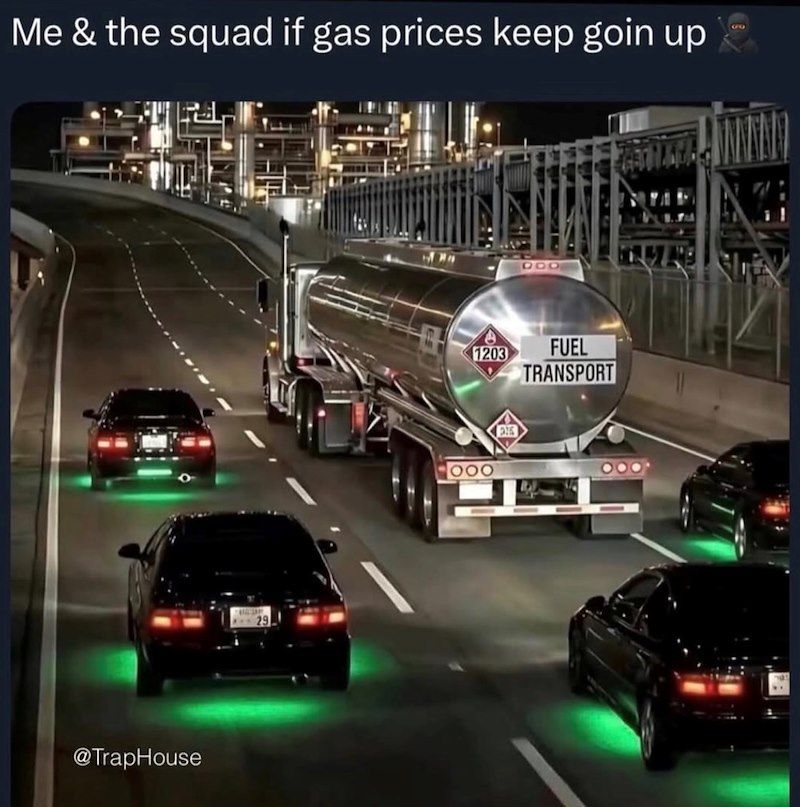 Me & the squad if gas prices keep goin up @TrapHouse 29 DOO 1203 FUEL 000 TRANSPORT 80