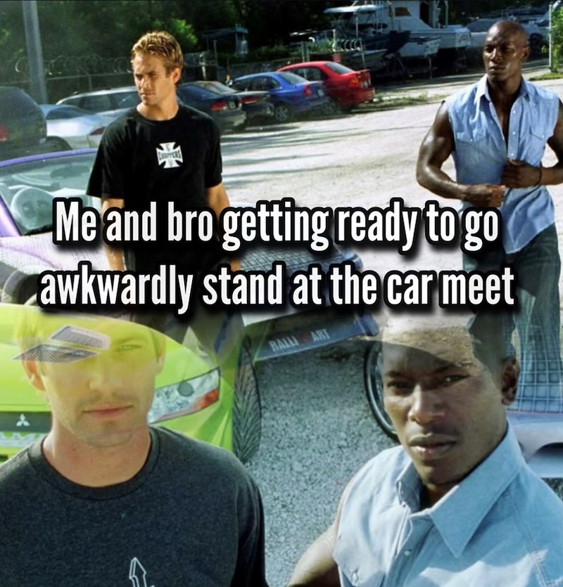 A Me and bro getting ready to go awkwardly stand at the car meet BALL
