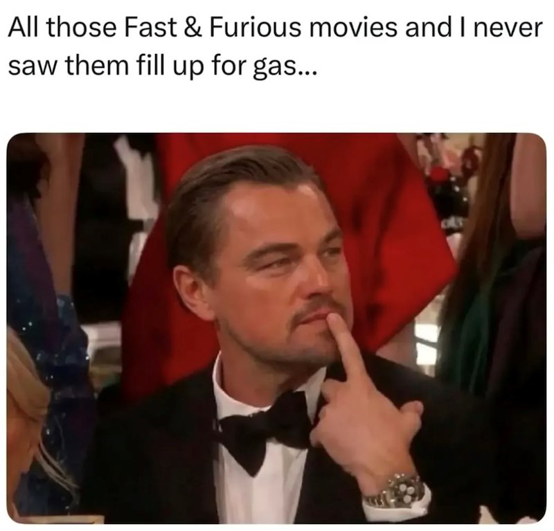 All those Fast & Furious movies and I never saw them fill up for gas...