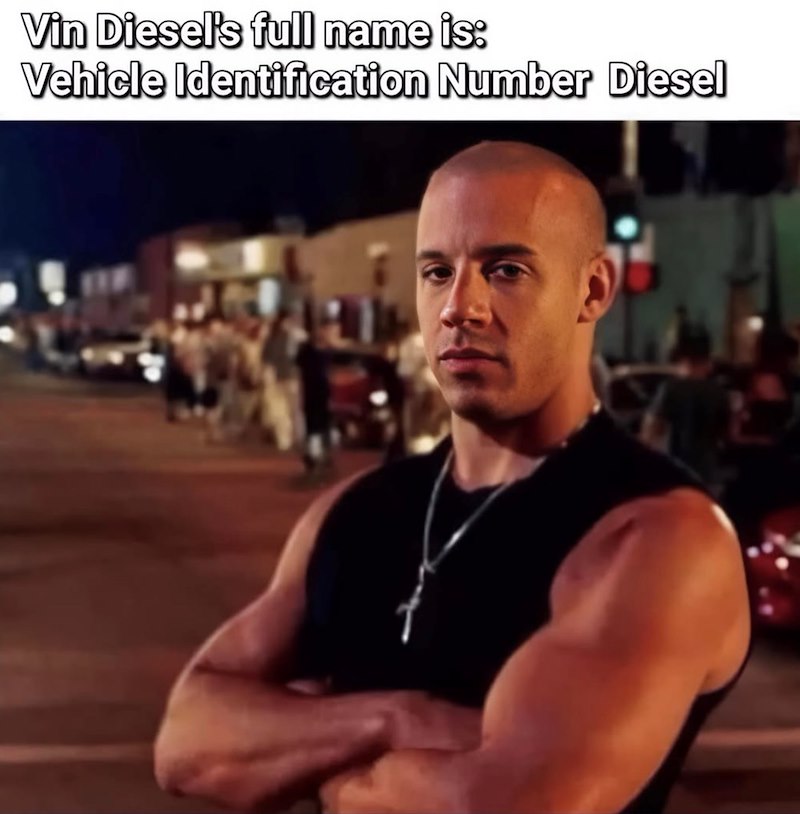 Vin Diesel's full name is: Vehicle Identification Number Diesel