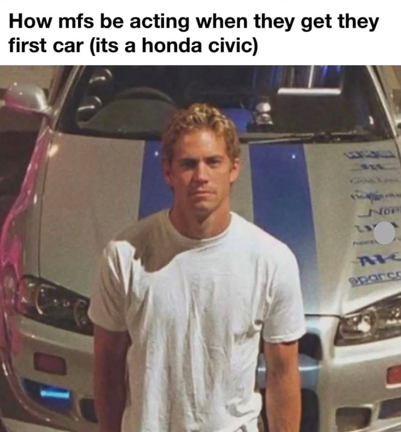 How mfs be acting when they get they first car (its a honda civic) panc