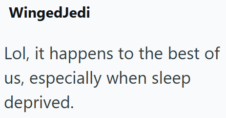 WingedJedi Lol, it happens to the best of us, especially when sleep deprived.