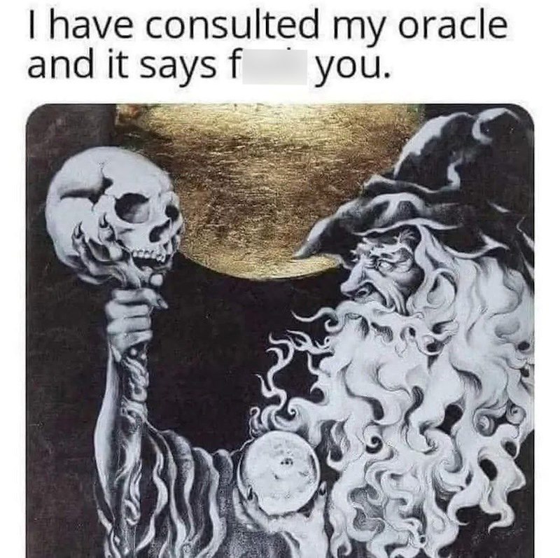I have consulted my oracle and it says f you.