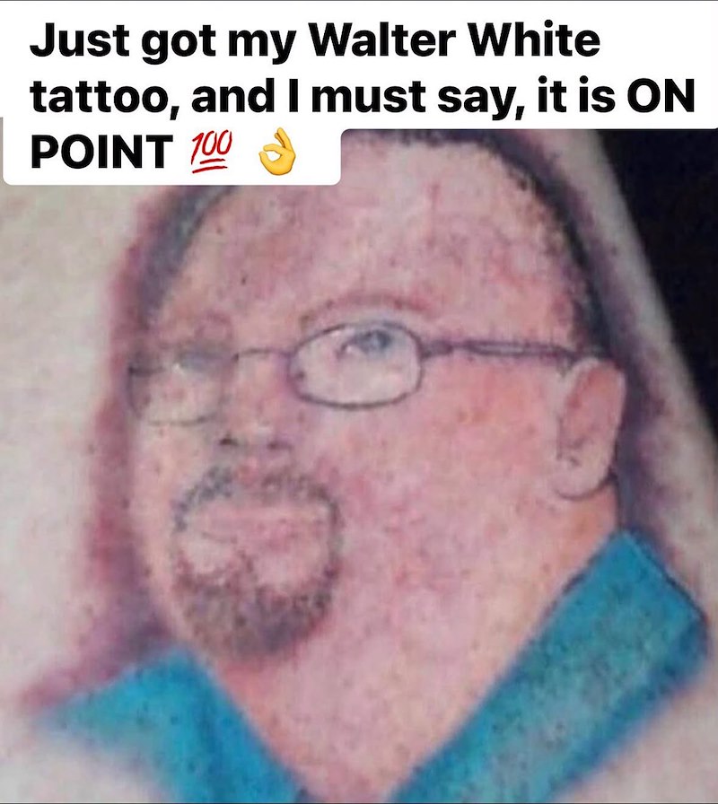 Just got my Walter White tattoo, and I must say, it is ON POINT 100