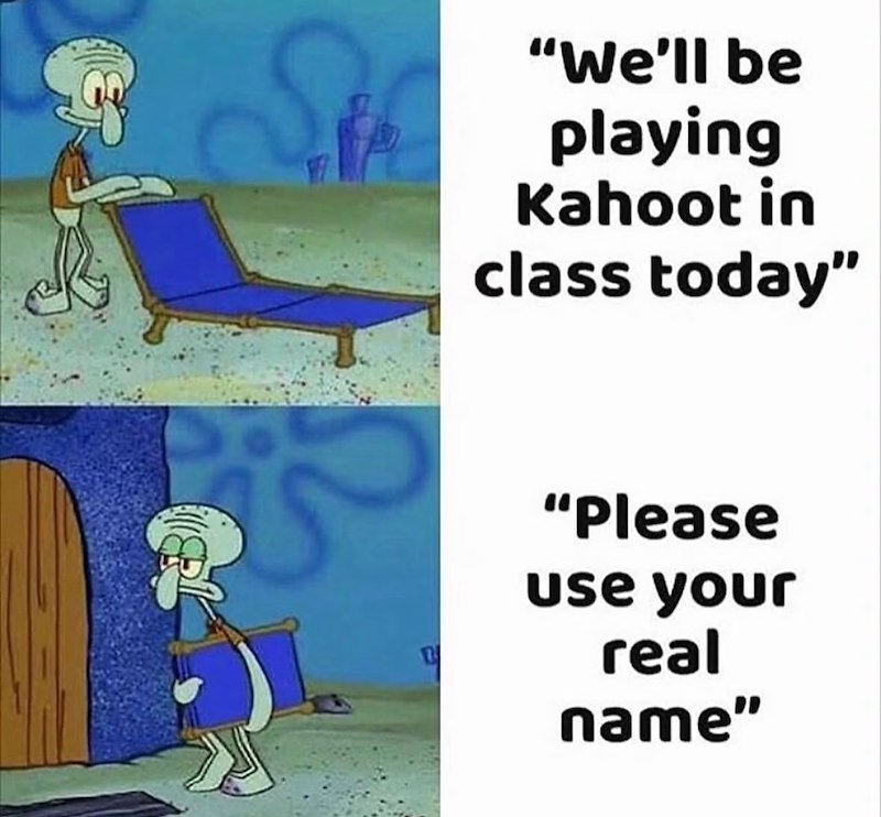 "We'll be playing Kahoot in class today" "Please use your real name"