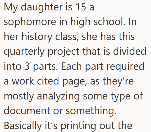 My daughter is 15 a sophomore in high school. In her history class, she has this quarterly project that is divided into 3 parts. Each part required. a work cited page, as they're mostly analyzing some type of document or something. Basically it's printing out the