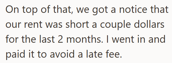 On top of that, we got a notice that our rent was short a couple dollars for the last 2 months. I went in and paid it to avoid a late fee.