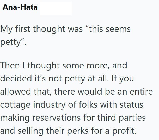Ana-Hata My first thought was "this seems petty". Then I thought some more, and decided it's not petty at all. If you allowed that, there would be an entire cottage industry of folks with status making reservations for third parties and selling their perks for a profit.