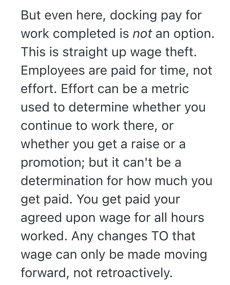 But even here, docking pay for work completed is not an option. This is straight up wage theft. Employees are paid for time, not effort. Effort can be a metric used to determine whether you continue to work there, or whether you get a raise or a promotion; but it can't be a determination for how much you get paid. You get paid your agreed upon wage for all hours worked. Any changes TO that wage can only be made moving forward, not retroactively.