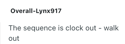 Overall-Lynx917 The sequence is clock out - walk out