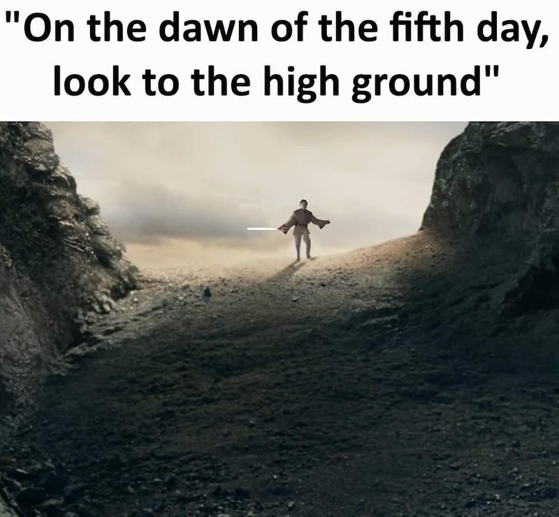 "On the dawn of the fifth day, look to the high ground"