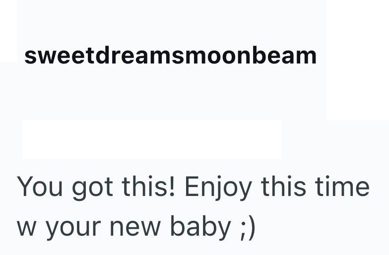 sweetdreamsmoonbeam You got this! Enjoy this time w your new baby ;)