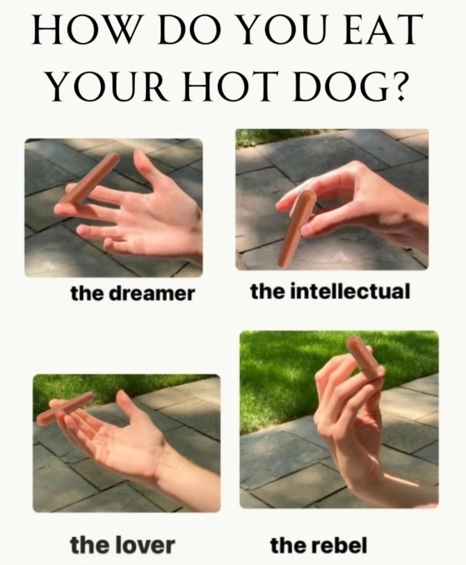 HOW DO YOU EAT YOUR HOT DOG? the dreamer the intellectual the lover the rebel
