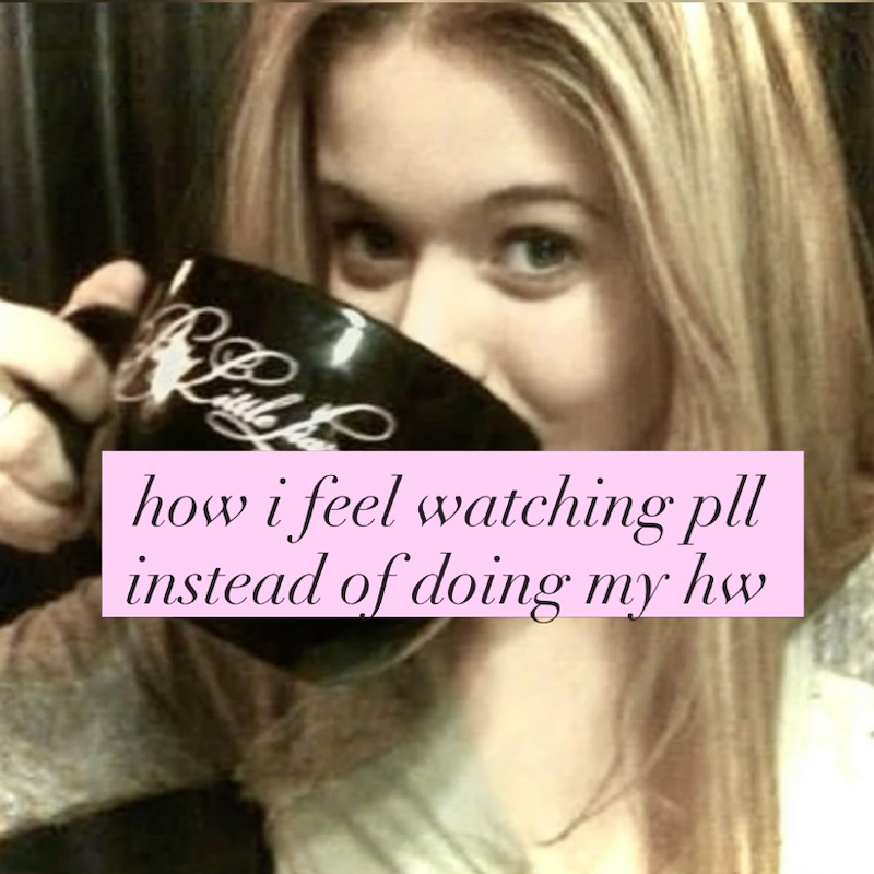 how i feel watching pll instead of doing my hw