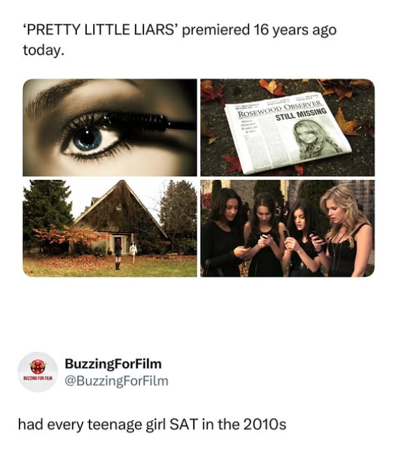 'PRETTY LITTLE LIARS' premiered 16 years ago today. ROSEWOOD OBSERVER BuzzingForFilm ZING @BuzzingForFilm had every teenage girl SAT in the 2010s STILL MISSING