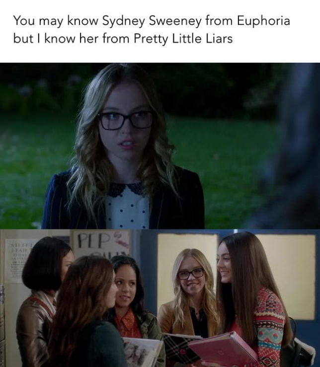 You may know Sydney Sweeney from Euphoria but I know her from Pretty Little Liars TAIN BRAY PEP 30