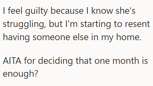 I feel guilty because I know she's struggling, but I'm starting to resent having someone else in my home. AITA for deciding that one month is enough?