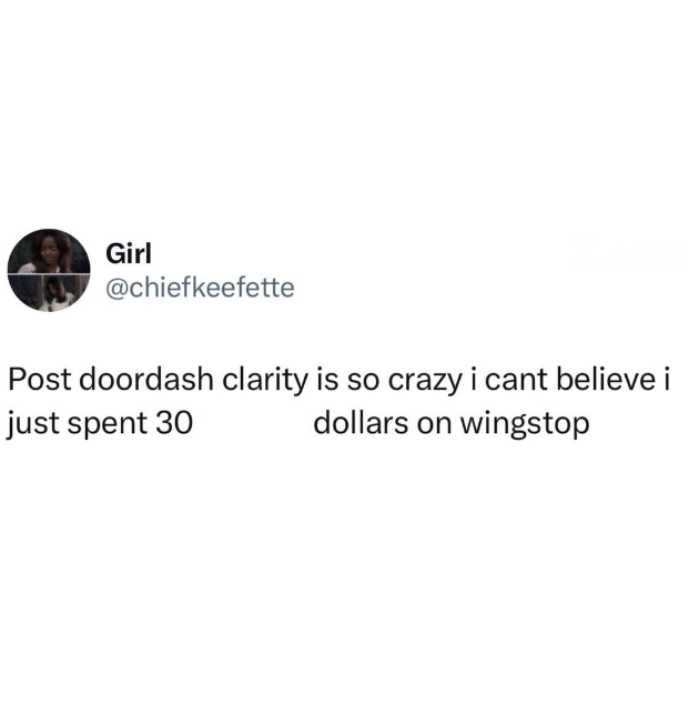 Girl @chiefkeefette Post doordash clarity is so crazy i cant believe i just spent 30 dollars on wingstop