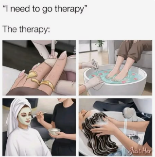 "I need to go therapy" The therapy: Just Her