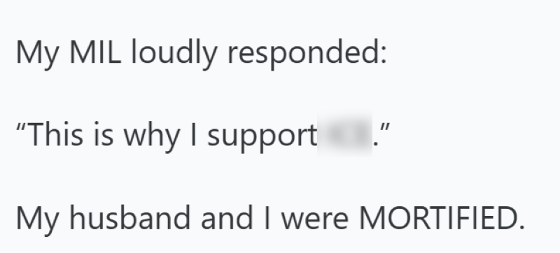 My MIL loudly responded: "This is why I support My husband and I were MORTIFIED.
