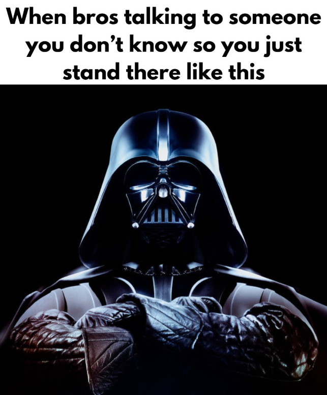 When bros talking to someone you don't know so you just stand there like this