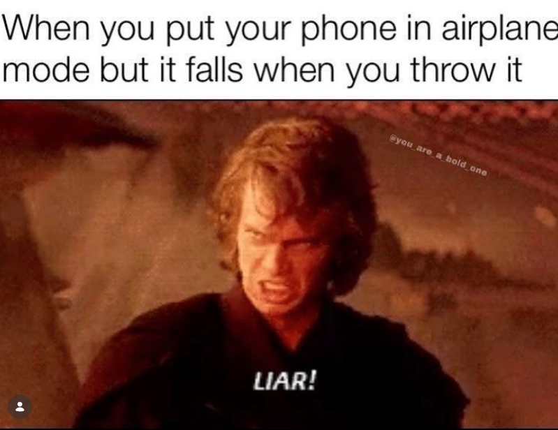 When you put your phone in airplane mode but it falls when you throw it @you_are_a_bold_one LIAR!