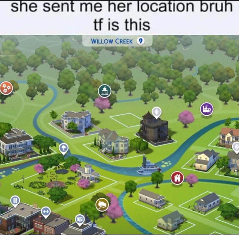 she sent me her location bruh tf is this WILLOW CREEK 1 A
