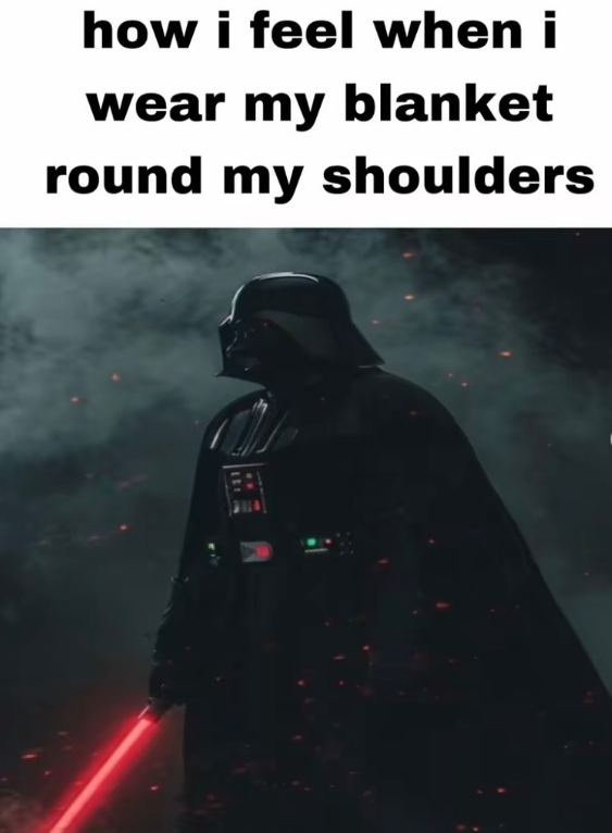 how i feel when i wear my blanket round my shoulders